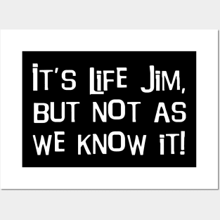 It's Life Jim, But Not As We Know It! Posters and Art
